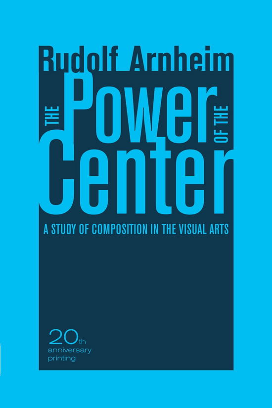 Cover for Rudolf Arnheim · The Power of the Center: A Study of Composition in the Visual Arts, 20th Anniversary Edition (Paperback Book) [3 Revised edition] (2009)