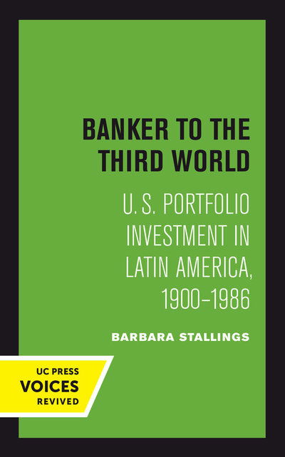 Cover for Barbara Stallings · Banker to the Third World: U. S. Portfolio Investment in Latin America, 1900-1986 - Studies in International Political Economy (Paperback Book) (2018)