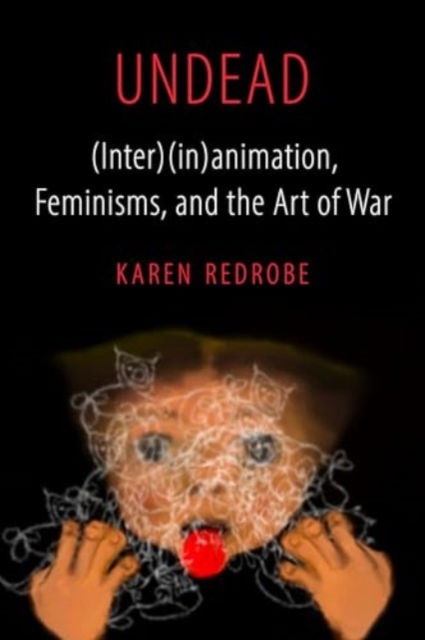 Undead: (Inter) (in)animation, Feminisms, and the Art of War - Feminist Media Histories - Karen Redrobe - Bøger - University of California Press - 9780520386266 - 3. juni 2025