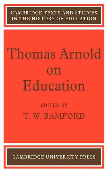 Thomas Arnold on Education - Cambridge Texts and Studies in the History of Education - Bamford - Books - Cambridge University Press - 9780521110266 - April 30, 2009