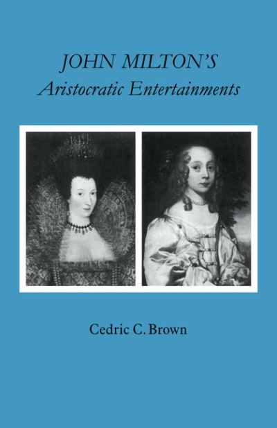 Cover for Cedric C. Brown · John Milton's Aristocratic Entertainments (Pocketbok) (2009)