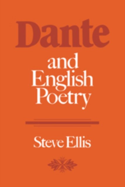 Cover for Steve Ellis · Dante and English Poetry: Shelley to T. S. Eliot (Innbunden bok) (1983)