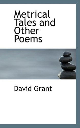 Metrical Tales and Other Poems - David Grant - Books - BiblioLife - 9780559364266 - October 15, 2008