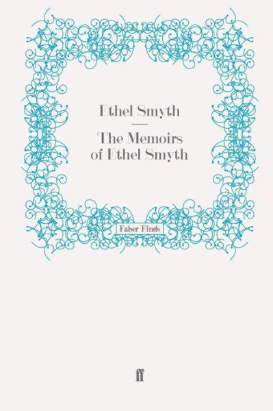 The Memoirs of Ethel Smyth - Dame Ethel Smyth - Books - Faber & Faber - 9780571243266 - August 21, 2008
