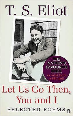 Let Us Go Then, You and I: Selected Poems - T. S. Eliot - Books - Faber & Faber - 9780571256266 - November 5, 2009