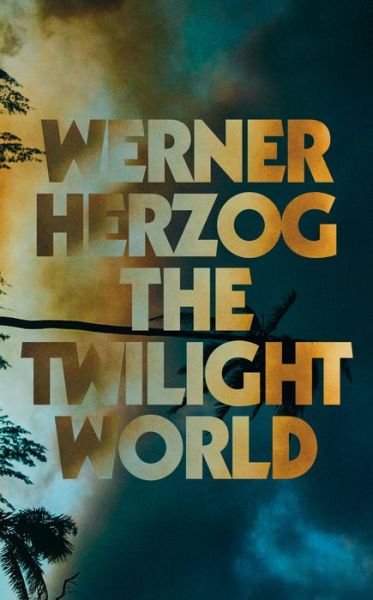 Cover for Werner Herzog · The Twilight World (Hardcover Book) (2022)