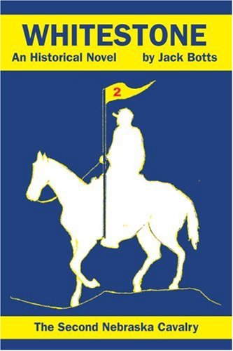 Whitestone: the Second Nebraska Cavalry - Jack Botts - Books - iUniverse, Inc. - 9780595300266 - October 23, 2003