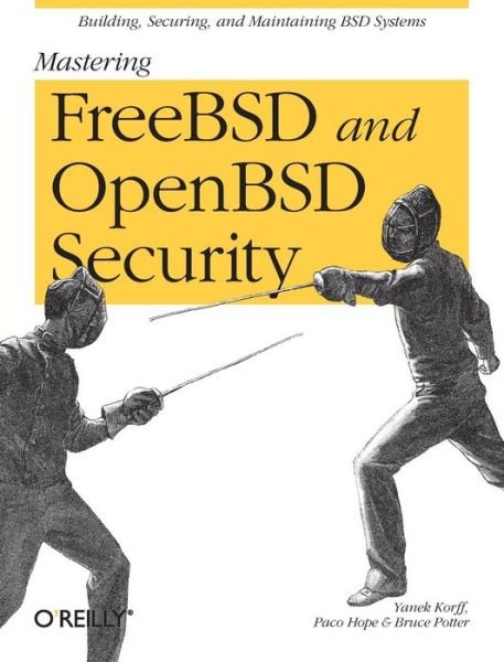 Mastering FreeBSD and OpenBSD Security - Bruce Potter - Książki - O'Reilly Media - 9780596006266 - 3 maja 2005