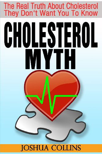 Cover for Joshua Collins · Cholesterol Myth: the Real Truth About Cholesterol They Don't Want You to Know. (Paperback Book) (2013)