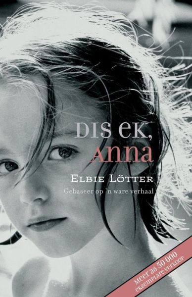 Dis Ek, Anna - Anchien Troskie - Books - Tafelberg - 9780624042266 - September 16, 2011