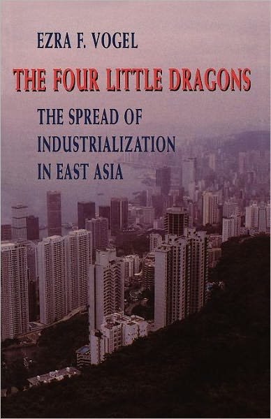 The Four Little Dragons: The Spread of Industrialization in East Asia - The Edwin O. Reischauer Lectures - Ezra F. Vogel - Books - Harvard University Press - 9780674315266 - March 15, 1993