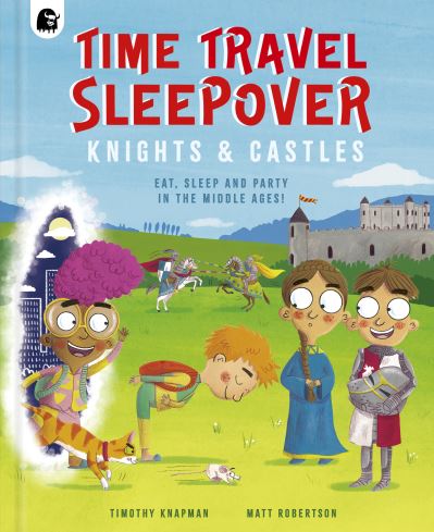 Cover for Timothy Knapman · Time Travel Sleepover: Knights &amp; Castles - Step Back In Time (Hardcover Book) (2024)