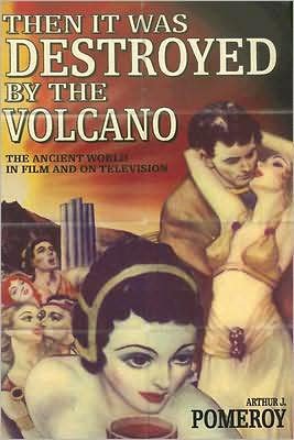 Cover for Pomeroy, Arthur J. (Victoria University of Wellington, New Zealand.) · 'Then it Was Destroyed by the Volcano': The Ancient World in Film and on Television (Pocketbok) (2008)