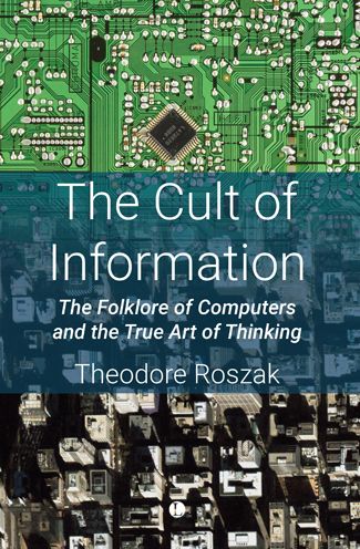 Cover for Theodore Roszak · The Cult of Information: The Folklore of Computers and the True Art of Thinking (Paperback Book) (2023)