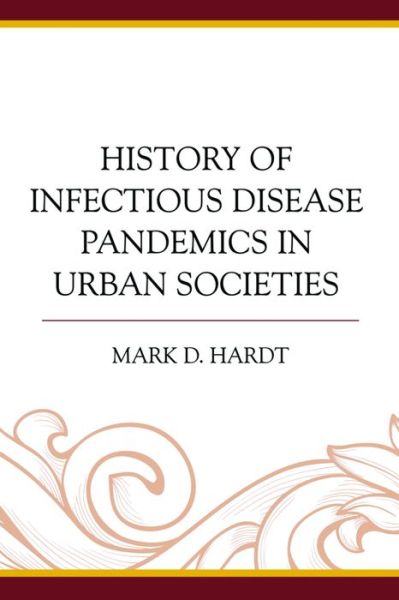 Cover for Mark D. Hardt · History of Infectious Disease Pandemics in Urban Societies (Hardcover Book) (2015)