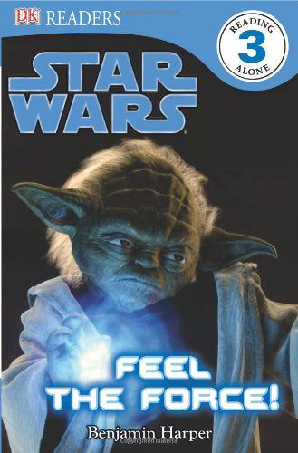 Dk Readers L3: Star Wars: Feel the Force! - Benjamin Harper - Books - DK Publishing - 9780756671266 - January 17, 2011