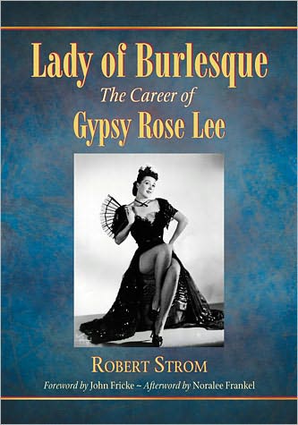 Lady of Burlesque: The Career of Gypsy Rose Lee - Robert Strom - Livros - McFarland & Co Inc - 9780786438266 - 21 de março de 2011