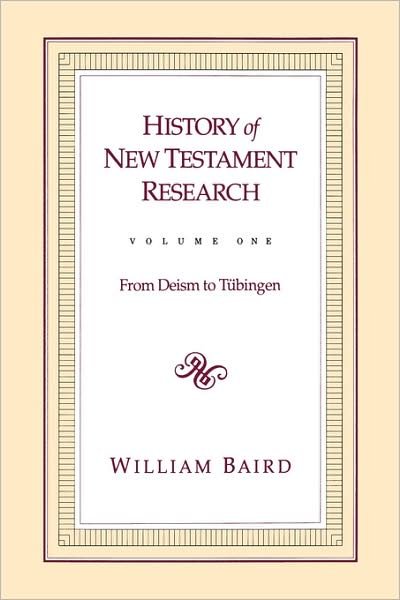 Cover for William Baird · History of New Testament Research, Vol. 1: From Deism to Tubingen (Innbunden bok) (1992)