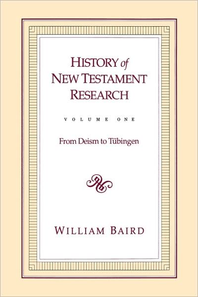 History of New Testament Research, Vol. 1: From Deism to Tubingen - William Baird - Bøger - 1517 Media - 9780800626266 - 1. september 1992