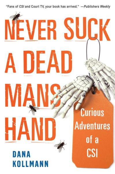 Cover for Dana Kollmann · Never Suck a Dead Man's Hand: Curious Adventures of a CSI (Paperback Bog) (2021)