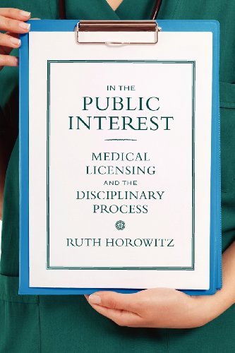 In the Public Interest: Medical Licensing and the Disciplinary Process - Critical Issues in Health and Medicine - Ruth Horowitz - Książki - Rutgers University Press - 9780813554266 - 28 grudnia 2012