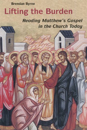 Cover for Brendan Byrne Sj · Lifting the Burden: Reading Matthew's Gospel in the Church Today (Paperback Book) (2004)