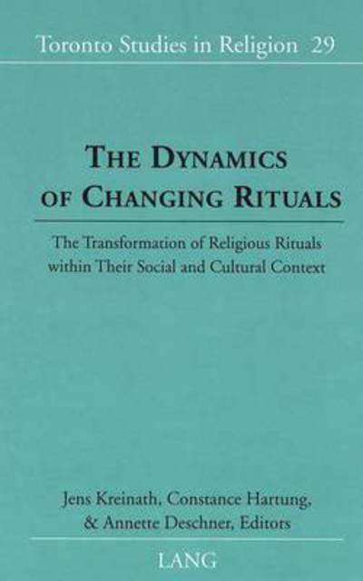 Cover for The Dynamics of Changing Rituals: The Transformation of Religious Rituals Within Their Social and Cultural Context - Toronto Studies in Religion (Hardcover Book) (2003)