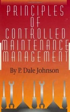 Principles of Controlled Maintenance - P. Dale Johnson - Książki - Fairmont Press - 9780824709266 - 31 stycznia 2002