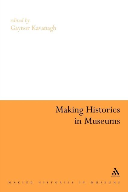 Cover for Gaynor Kavanagh · Making Histories in Museums (Paperback Book) [New edition] (2006)