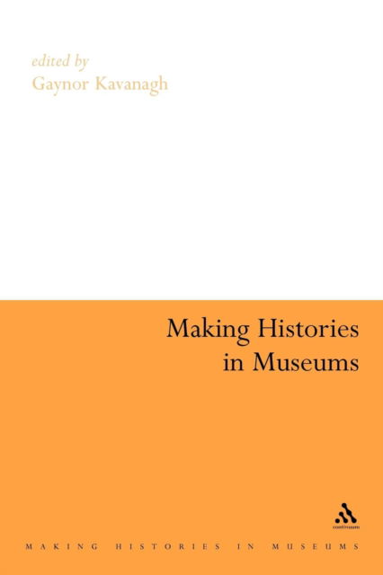 Making Histories in Museums - Gaynor Kavanagh - Books - Continuum - 9780826479266 - February 1, 2006