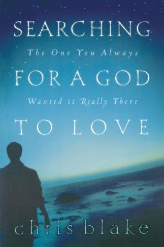 Cover for Chris Blake · Searching for a God to Love the One You Always Wanted is Really There (Paperback Book) [1st Edition: 9 8 7 6 5 4 3 2 1 edition] (2000)