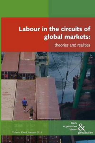 Cover for Labour in the Circuits of Global Markets: Theories and Realities - Work Organisation, Labour and Globalisation (Paperback Book) (2014)