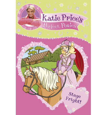 Cover for Katie Price · Katie Price's Perfect Ponies: Stage Fright!: Book 10 - Katie Price's Perfect Ponies (Paperback Book) (2013)