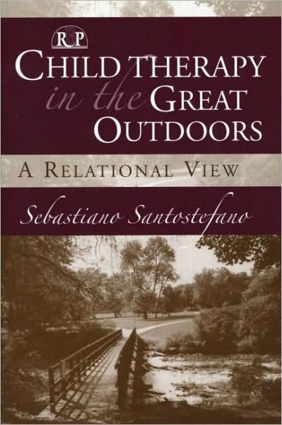 Cover for Sebastiano Santostefano · Child Therapy in the Great Outdoors: A Relational View - Relational Perspectives Book Series (Paperback Book) (2004)