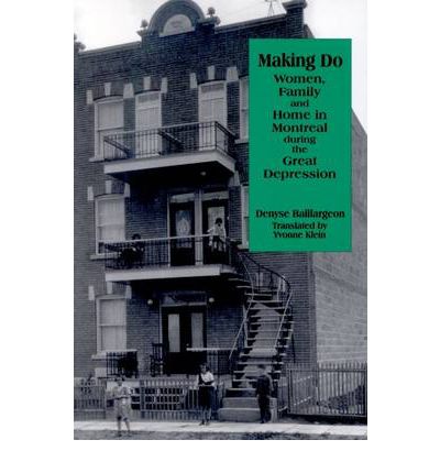 Cover for Denyse Baillargeon · Making Do: Women, Family and Home in Montreal during the Great Depression - Studies in Childhood and Family in Canada (Paperback Book) (1999)