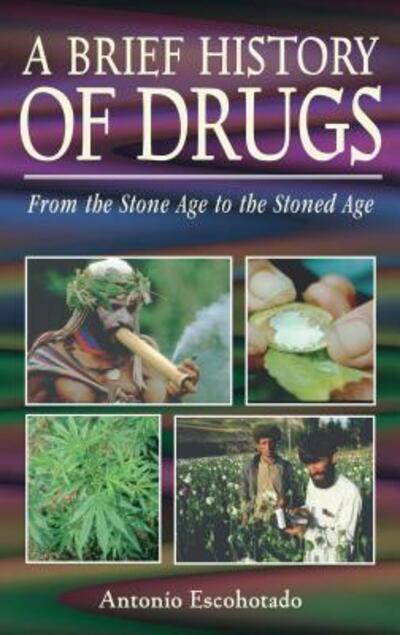 Cover for Antonio Escohotado · A Brief History of Drugs: From the Stone Age to the Stoned Age (Paperback Book) [Original Ed. edition] (2009)