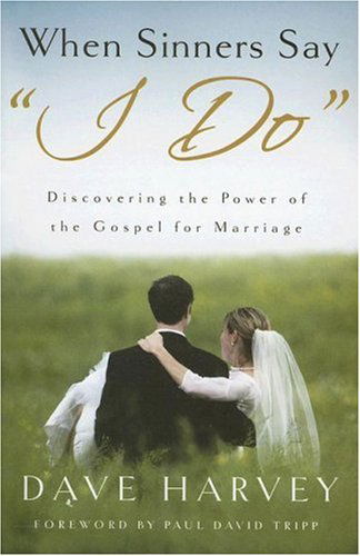 Cover for Dave Harvey · When Sinners Say &quot;I Do&quot;: Discovering the Power of the Gospel for Marriage (Paperback Book) (2007)