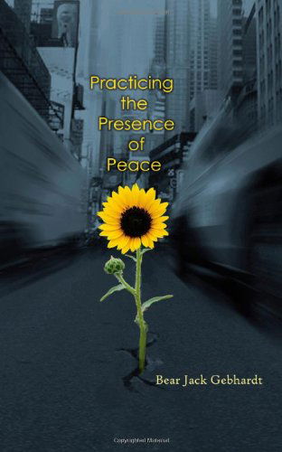Cover for Bear Jack Gebhardt · Practicing the Presence of Peace (Paperback Book) (2009)