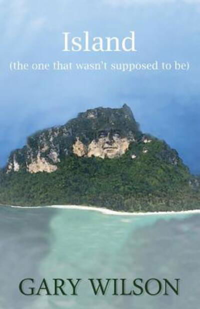 Island (the one that wasn't supposed to be) - Gary Wilson - Books - Biocentrism Media - 9780978499266 - July 8, 2013