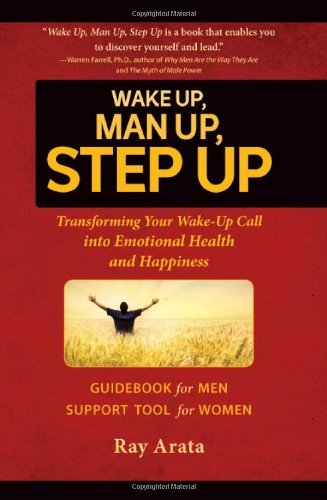 Cover for Ray Arata · Wake Up, Man Up, Step Up: Transforming Your Wake-up Call into Emotional Health and Happiness (Paperback Book) (2013)