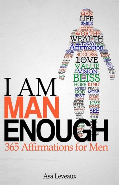 Cover for Asa Leveaux · I Am Man Enough: 365 Affirmations for men (Paperback Book) (2015)