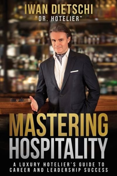 Cover for Iwan Dietschi · Mastering Hospitality: A Luxury Hotelier's Guide To Career and Leadership Success (Taschenbuch) (2021)