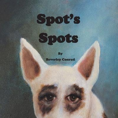 Cover for Beverley a Conrad · Spot's Spots (Paperback Bog) (2016)