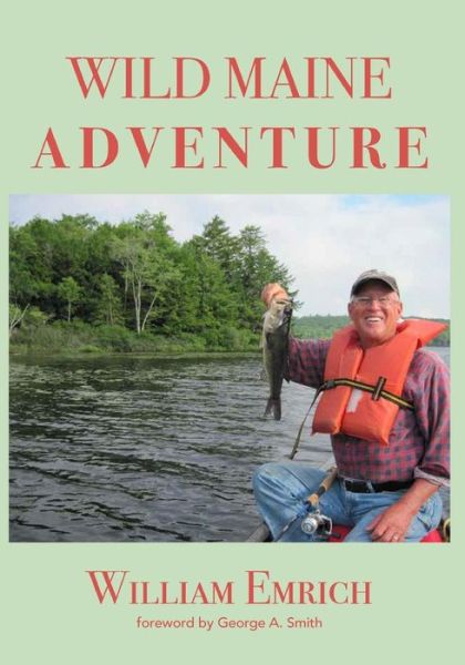 Wild Maine Adventure - Emrich, William, Jr - Books - Haley's - 9780991610266 - February 22, 2016