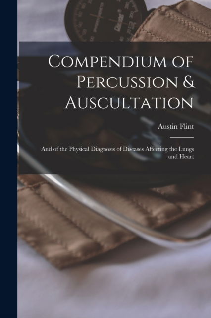 Cover for Austin 1812-1886 Flint · Compendium of Percussion &amp; Auscultation (Paperback Book) (2021)