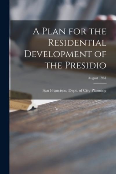 Cover for San Francisco (Calif ) Dept of City · A Plan for the Residential Development of the Presidio; August 1961 (Paperback Bog) (2021)