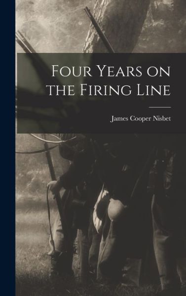 Cover for James Cooper Nisbet · Four Years on the Firing Line (Book) (2022)