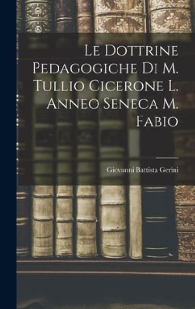 Cover for LLC Creative Media Partners · Le Dottrine Pedagogiche di M. Tullio Cicerone L. Anneo Seneca M. Fabio (Hardcover bog) (2022)