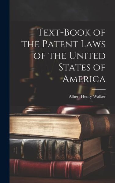 Cover for Albert Henry Walker · Text-Book of the Patent Laws of the United States of America (Book) (2023)