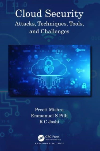 Mishra, Preeti (Graphic Era Univ. Uttarakhand) · Cloud Security: Attacks, Techniques, Tools, and Challenges (Paperback Book) (2024)